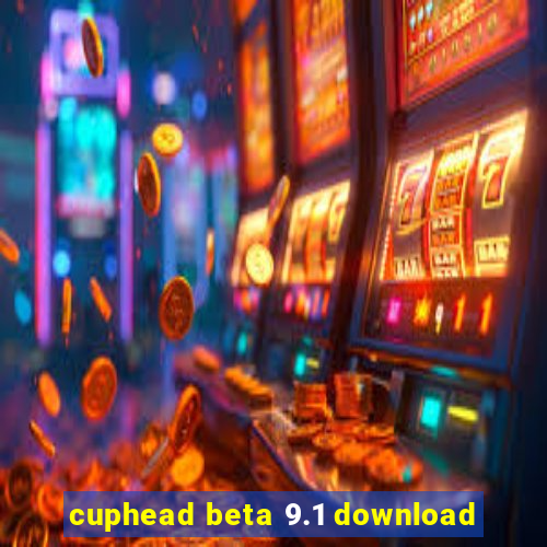 cuphead beta 9.1 download